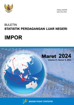 Buletin Statistik Perdagangan Luar Negeri Impor Maret 2024