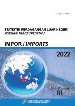Foreign Trade Statistics Import Of Indonesia 2022 Volume III