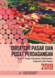 Direktori Pasar dan Pusat Perdagangan 2019 Buku I: Pulau Sumatera, Kalimantan, Sulawesi, dan Papua