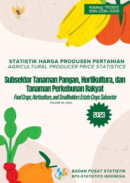 Statistik Harga Produsen Pertanian Subsektor Tanaman Pangan, Hortikultura, Dan Tanaman Perkebunan Rakyat 2023