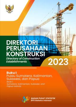 Directory Of Construction Establishments 2023, Book I Pulau Sumatera, Kalimantan, Sulawesi,Dan Papua
