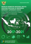 Produk Domestik Regional Bruto Provinsi-Provinsi Di Indonesia Menurut Lapangan Usaha 2017-2021