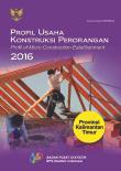 Profile of Micro Construction Establishment 2016 Kalimantan Timur Province