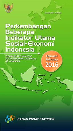 Perkembangan Beberapa Indikator Utama Sosial-Ekonomi Indonesia Edisi Februari 2016