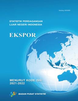 Indonesia Foreign Trade Statistics Export By ISIC Code, 2021-2022