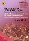 Statistik Harga Produsen Pertanian Subsektor Tanaman Pangan, Hortikultura, Dan Tanaman Perkebunan Rakyat (Data 2013)