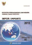 Statistik Perdagangan Luar Negeri Indonesia Impor (Jilid III) Tahun 2015