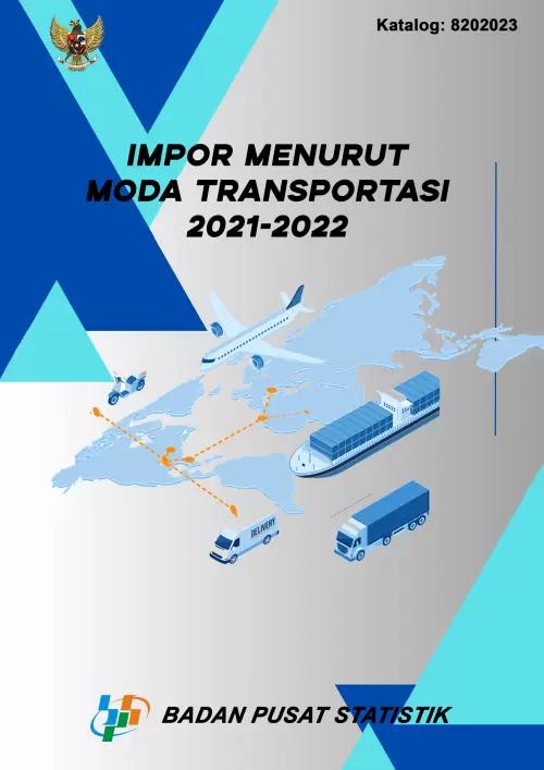 Impor Menurut Moda Transportasi 2021–2022