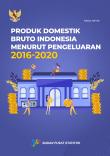 Produk Domestik Bruto Indonesia Menurut Pengeluaran, 2016-2020