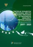 Gross Regional Domestic Product Of Provinces In Indonesia By Expenditure 2017-2021