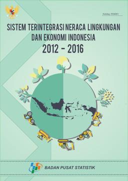 Sistem Terintegrasi Neraca Lingkungan Dan Ekonomi Indonesia 2012 -2016