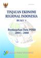 Tinjauan Ekonomi Regional Indonesia Berdasarkan Data PDRB 2004-2008 Buku 1