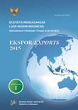 Indonesia Foreign Trade Statistics Exports 2015, Volume I