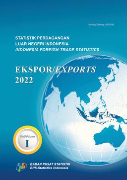 Indonesia Foreign Trade Statistics Exports 2022, Volume I