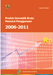 Produk Domestik Bruto Indonesia Menurut Penggunaan Tahun 2006-2011
