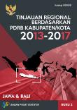 Tinjauan Regional Berdasarkan PDRB Kabupaten/Kota 2013-2017, Buku 2 Pulau Jawa-Bali