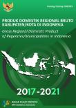 Produk Domestik Regional Bruto Kabupaten/Kota di Indonesia 2017-2021
